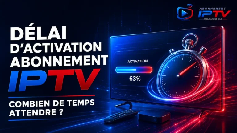 Délai d’activation abonnement IPTV : combien de temps attendre