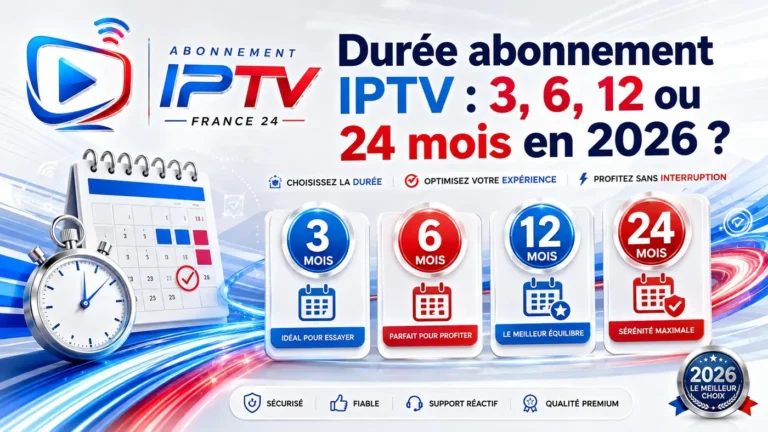 Durée abonnement IPTV : comparaison 3, 6, 12 ou 24 mois en 2026