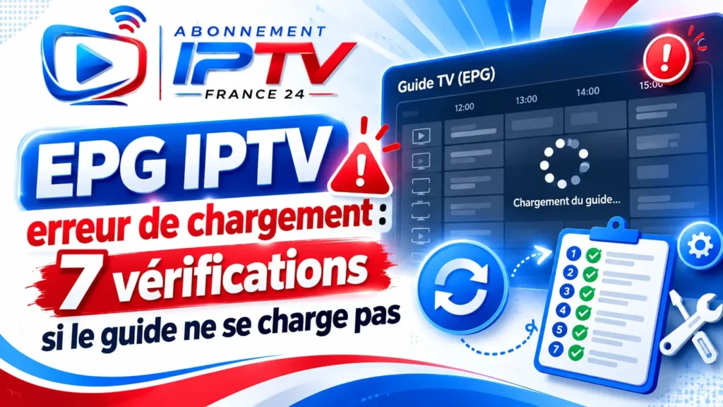 EPG IPTV erreur de chargement : 7 vérifications si le guide ne se charge pas