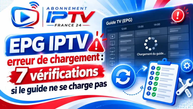 EPG IPTV erreur de chargement : 7 vérifications si le guide ne se charge pas