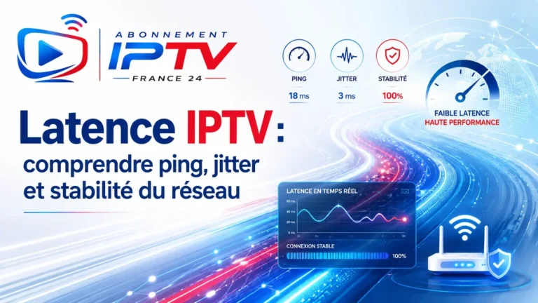 Latence IPTV : comprendre le ping, le jitter et la stabilité du réseau